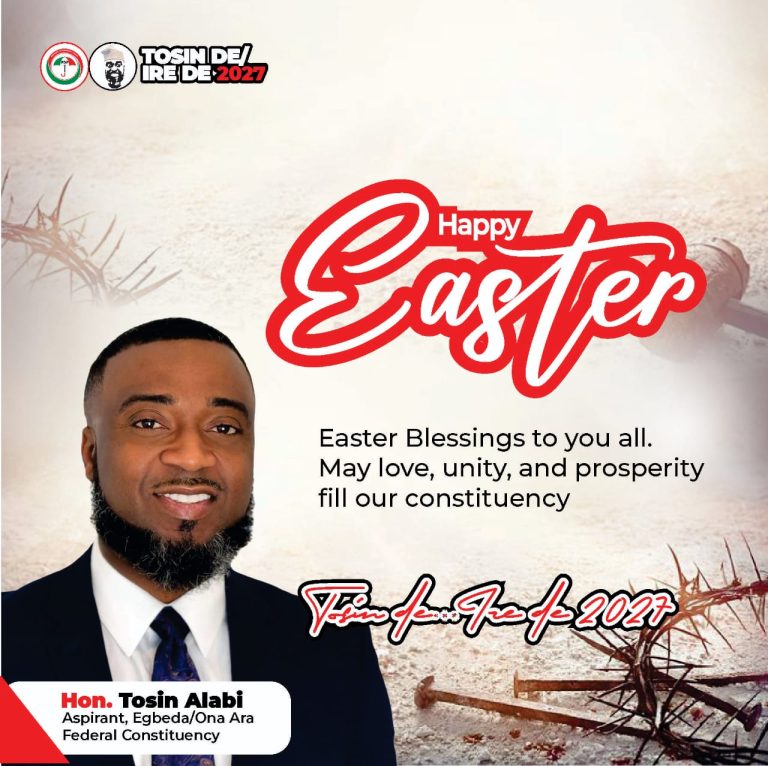 Tosin Alabi Sends Easter Wishes, Harps On Unity And Growth In Egbeda/Ona-ara Federal Constituency